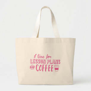 i live for lesson plans and coffee large tote bag