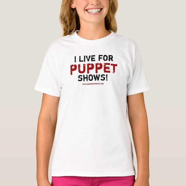 I Live for Puppet Shows! T-shirt (Front)