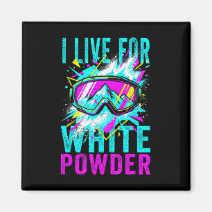 I Live For White Powder 80s 90s Retro Skiing Snowb Magnet