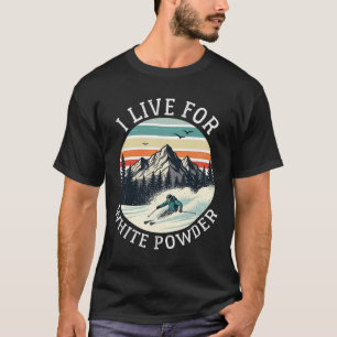 I Live For White Powder Funny Retro Skiing Vintage T-Shirt