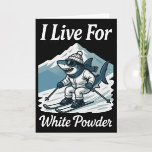 I Live For White Powder Shark Ski Snowboard Skiing Card