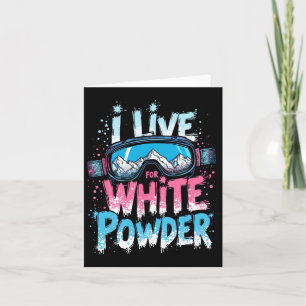 I Live For White Powder Skiing Snowboarding Card
