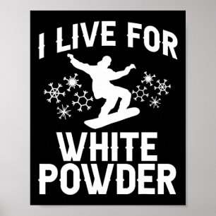 I Live For White Powder Snowboarder Snowboarding 1 Poster