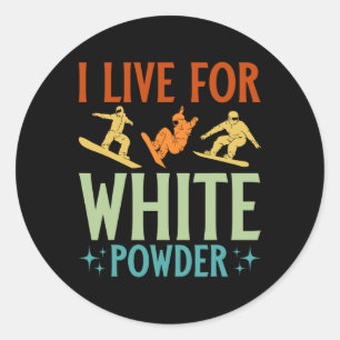 I Live For White Powder Snowboarder Snowboarding Classic Round Sticker
