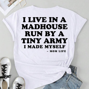 I Live In A Madhouse Run By A Tiny Army T-Shirt
