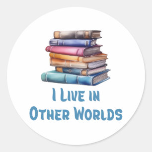 I Live in Other Worlds - Book Lover Classic Round Sticker