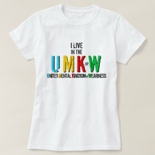 I Live in The United Mental Kingdom of Weariness T-Shirt