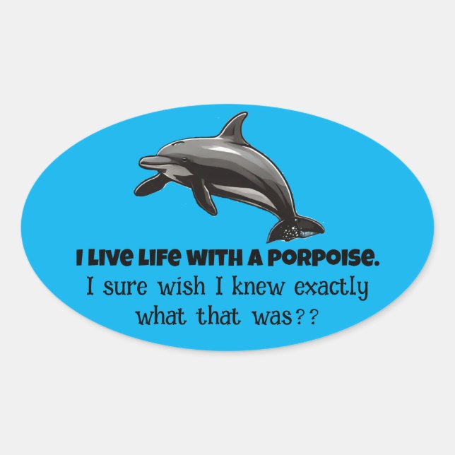 I live life with a porpoise oval sticker (Front)