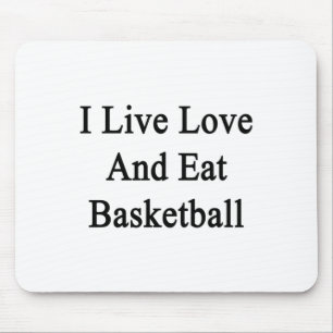 I Live Love And Eat Basketball Mouse Pad
