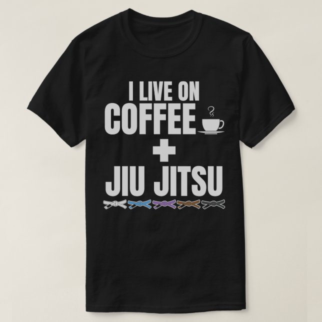 I Live on Coffee and BJJ Brazilian Jiu Jitsu T-Shirt (Design Front)
