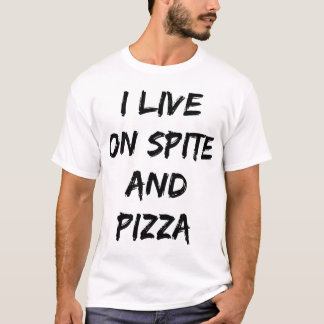 I Live On Spite And Pizza Trendy Quote  T-Shirt