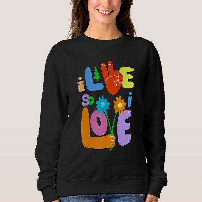 I Live So I Love Peace Hand Symbol Flower  Graphic Sweatshirt (Front)