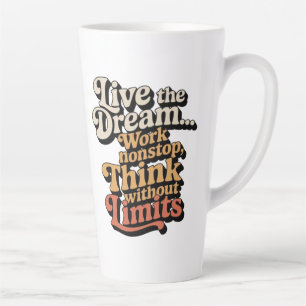 I live the dream... I work non-stop Latte Mug