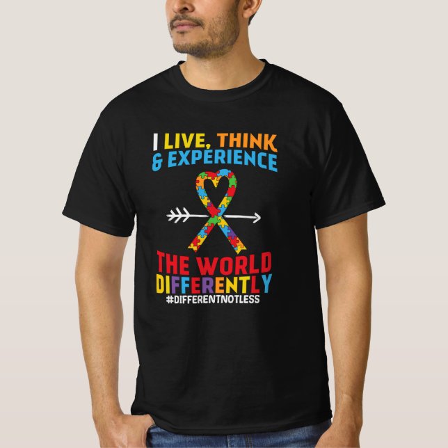 I Live, Think & Experience Funny Autism Awareness T-Shirt (Front)