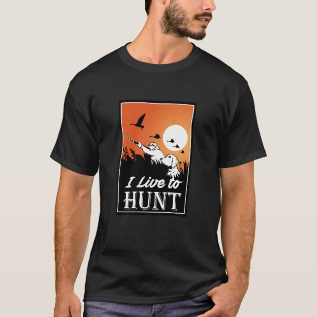 i live to hunt T-Shirt (Front)