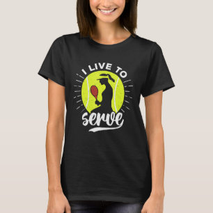 I Live To Serve Women Of Sports Girls Tennis Play T-Shirt