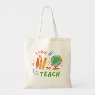 I Live To Teach Tote Bag