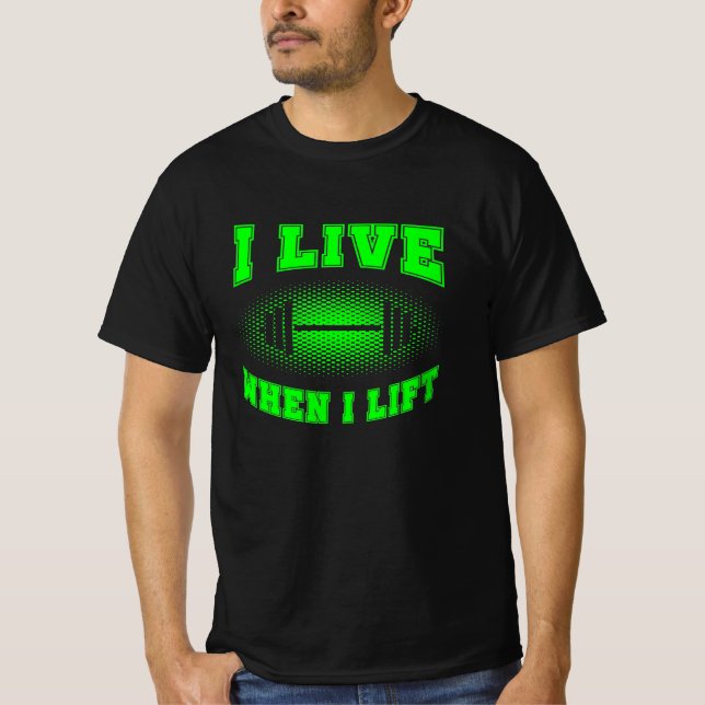I live when I lift weightlifter saying green T-Shi T-Shirt (Front)