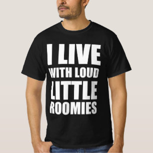 I live with loud little roomies T-Shirt