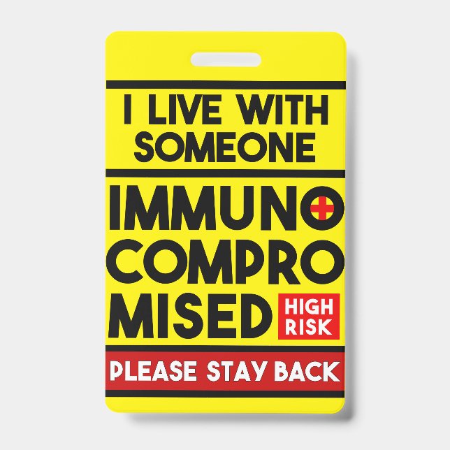 I Live With Someone Immunocompromised Badge ID Badge (Front)