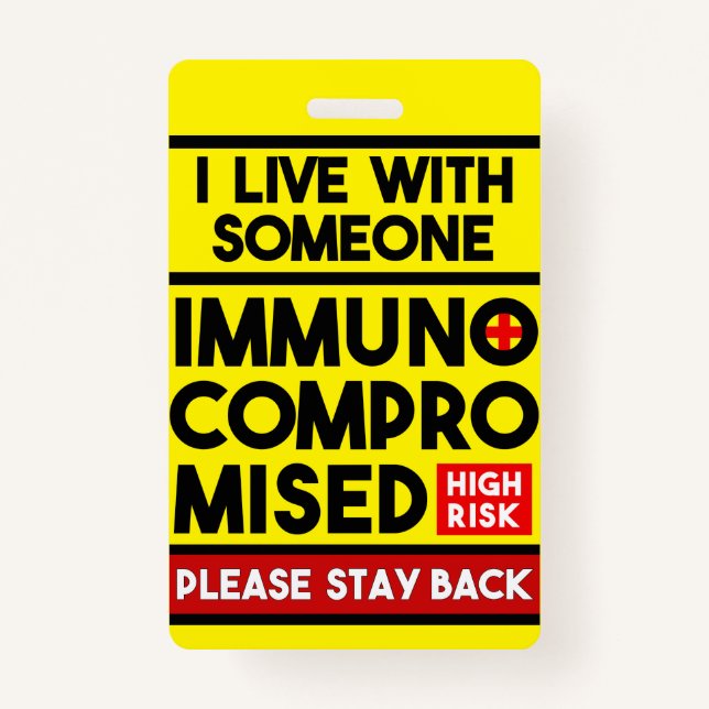 I Live With Someone Immunocompromised Badge ID Badge (Front)
