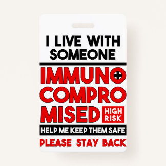 I Live With Someone Immunocompromised Badge ID Badge