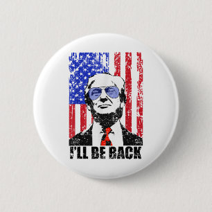 I’ll Be Back Funny Quote Trump 2024 July 4th _1  6 Cm Round Badge
