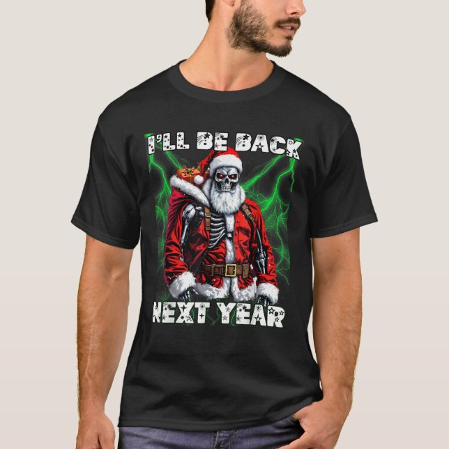 I ll be back next year funny SI FI Terminator sant T-Shirt (Front)