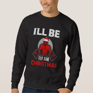 I´ll Be Fit For Christmas Muscles Santa   Quote Sp Sweatshirt