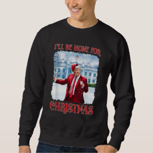 I’ll Be Home for Christmas Funny Dancing Trump Sweatshirt