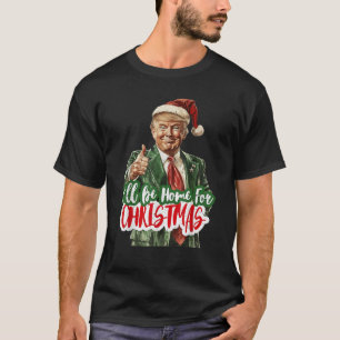 I ll Be Home For Christmas Funny Santa Claus Trump T-Shirt