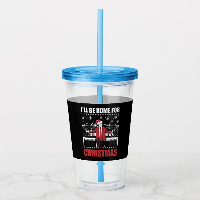 I’ll Be Home For Christmas Trump 47th President US Acrylic Tumbler (Front)