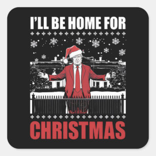 I’ll Be Home For Christmas Trump 47th President US Square Sticker