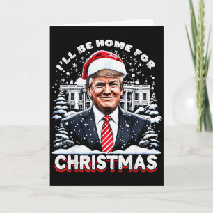 I’ll Be Home For Christmas Trump Xmas Funny 2024 Card