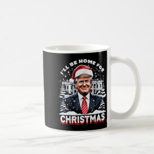 I’ll Be Home For Christmas Trump Xmas Funny 2024 Coffee Mug