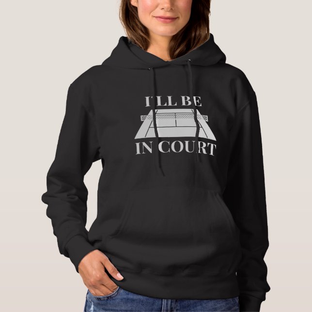 I’ll Be In Court Hoodie (Front)