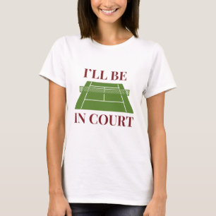 I’ll Be In Court T-Shirt