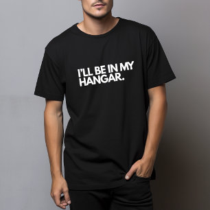I’ll be in my hangar Pilot Aviation Joke Funny T-Shirt