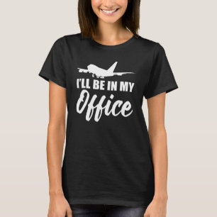 I ll Be In My Office Cabin Attendant T-Shirt