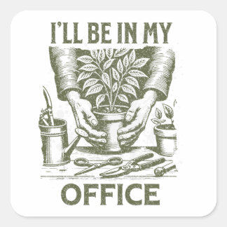 I’ll Be in My Office – Gardening Lover’s design  Square Sticker