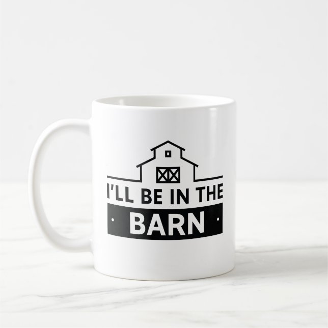 I’ll Be In The Barn Coffee Mug (Left)