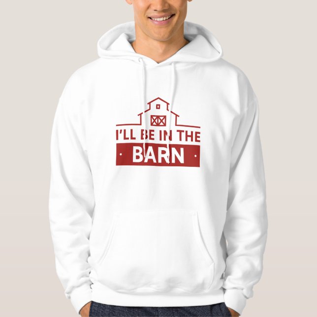 I’ll Be In The Barn Hoodie (Front)