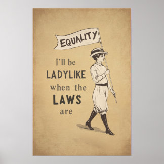 I’ll Be Ladylike When the Laws Are Equal Feminist Poster