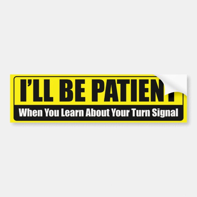 I’ll Be Patient  Bumper Sticker (Front)