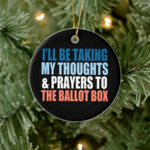 I’ll Be Taking My Thoughts And Prayers To The Box Ceramic Ornament