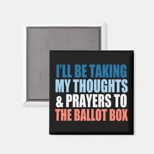 I’ll Be Taking My Thoughts And Prayers To The Box Magnet (Front/Back)