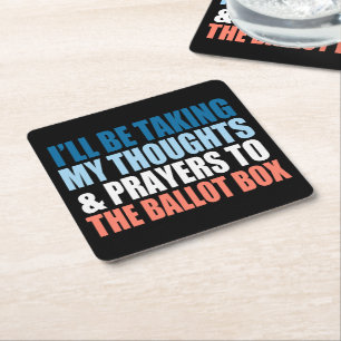 I’ll Be Taking My Thoughts And Prayers To The Box Square Paper Coaster