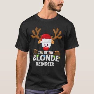 I ll Be The Blonde Reindeer Christmas  T-Shirt