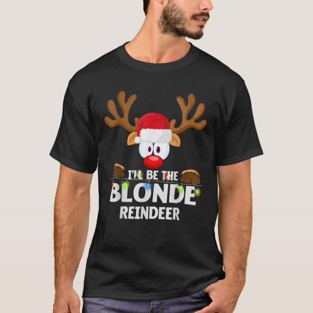 I ll Be The Blonde Reindeer Christmas  T-Shirt (Front)