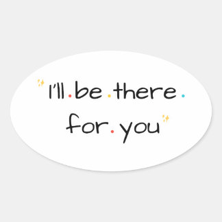 I’ll Be There for You – Soft Quote Design Oval Sticker